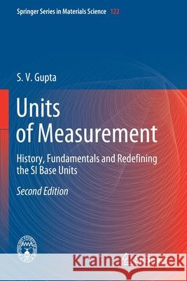 Units of Measurement: History, Fundamentals and Redefining the Si Base Units S. V. Gupta 9783030439712 Springer