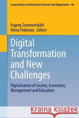 Digital Transformation and New Challenges: Digitalization of Society, Economics, Management and Education Zaramenskikh, Evgeny 9783030439927