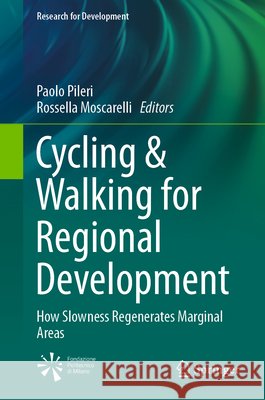 Cycling & Walking for Regional Development: How Slowness Regenerates Marginal Areas Pileri, Paolo 9783030440022 Springer
