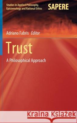 Trust: A Philosophical Approach Fabris, Adriano 9783030440176 Springer