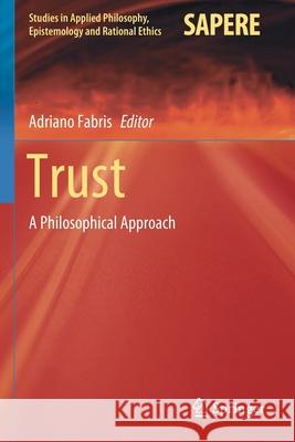 Trust: A Philosophical Approach Adriano Fabris 9783030440206 Springer