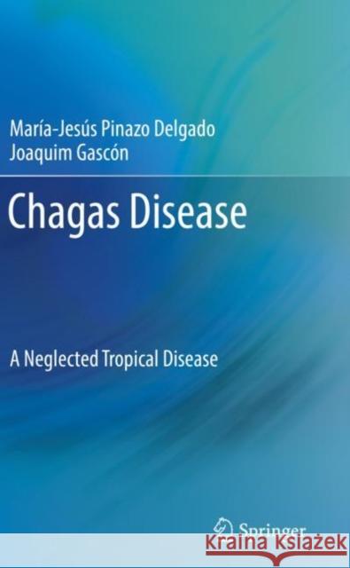 Chagas Disease: A Neglected Tropical Disease Mar Pinaz Joaquim Gasc 9783030440565 Springer