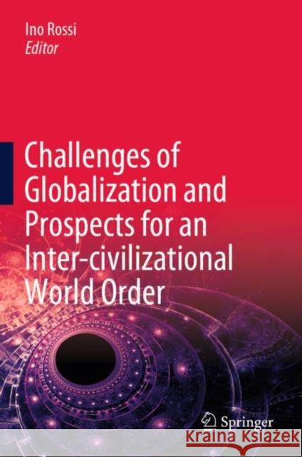 Challenges of Globalization and Prospects for an Inter-Civilizational World Order Rossi, Ino 9783030440572 Springer