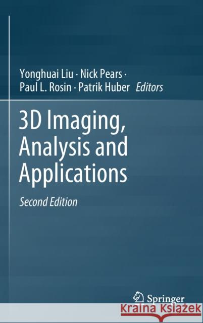 3D Imaging, Analysis and Applications Yonghuai Liu Nick Pears Paul Rosin 9783030440695 Springer