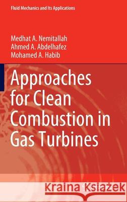 Approaches for Clean Combustion in Gas Turbines Medhat A. Nemitallah Ahmed A. Abdelhafez Mohamed A. Habib 9783030440763 Springer