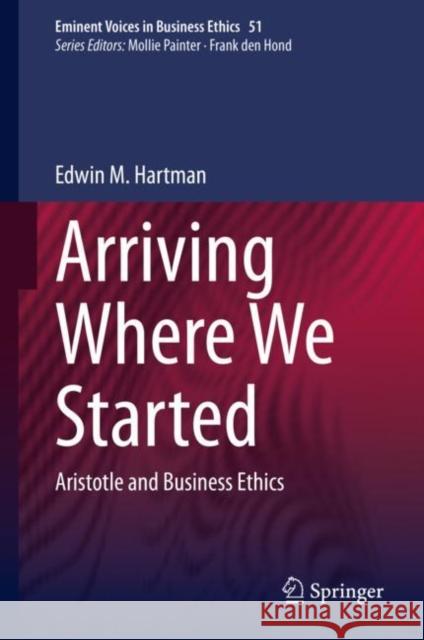 Arriving Where We Started: Aristotle and Business Ethics Hartman, Edwin M. 9783030440886 Springer