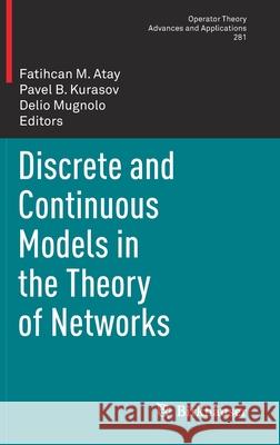 Discrete and Continuous Models in the Theory of Networks Fatihcan Atay Pavel B. Kurasov Delio Mugnolo 9783030440961