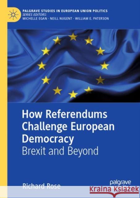 How Referendums Challenge European Democracy: Brexit and Beyond Rose, Richard 9783030441166 Palgrave MacMillan