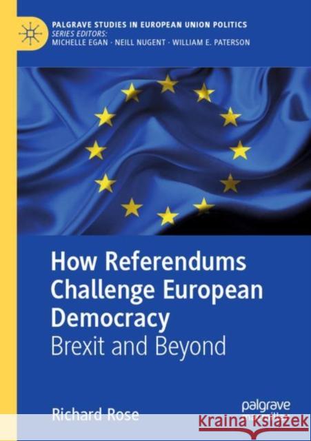 How Referendums Challenge European Democracy: Brexit and Beyond Richard Rose 9783030441197 Palgrave MacMillan