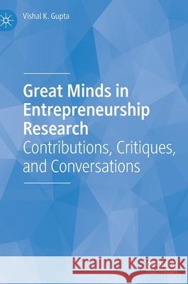 Great Minds in Entrepreneurship Research: Contributions, Critiques, and Conversations Gupta, Vishal K. 9783030441241 Palgrave MacMillan
