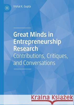Great Minds in Entrepreneurship Research: Contributions, Critiques, and Conversations Gupta, Vishal K. 9783030441272
