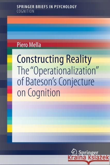 Constructing Reality: The Operationalization of Bateson's Conjecture on Cognition Mella, Piero 9783030441319 Springer