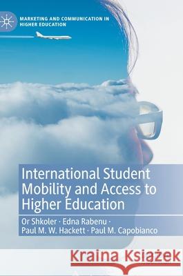 International Student Mobility and Access to Higher Education Or Shkoler Edna Rabenu Paul M. W. Hackett 9783030441388 Palgrave MacMillan