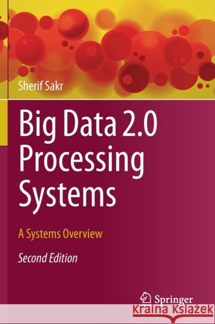 Big Data 2.0 Processing Systems: A Systems Overview Sherif Sakr 9783030441890