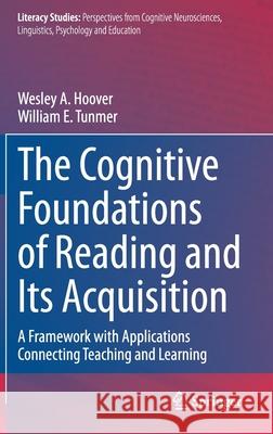 The Cognitive Foundations of Reading and Its Acquisition: A Framework with Applications Connecting Teaching and Learning Hoover, Wesley A. 9783030441944 Springer