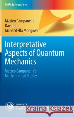 Interpretative Aspects of Quantum Mechanics: Matteo Campanella's Mathematical Studies Campanella, Matteo 9783030442064 Springer