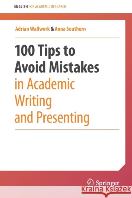 100 Tips to Avoid Mistakes in Academic Writing and Presenting Adrian Wallwork Anna Southern 9783030442132 Springer
