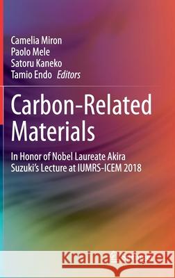 Carbon-Related Materials: In Honor of Nobel Laureate Akira Suzuki's Lecture at Iumrs-Icem 2018 Miron, Camelia 9783030442293
