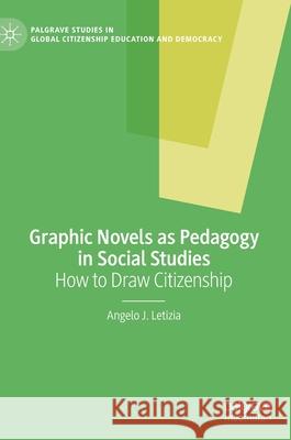 Graphic Novels as Pedagogy in Social Studies: How to Draw Citizenship Letizia, Angelo J. 9783030442514 Palgrave MacMillan