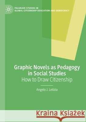 Graphic Novels as Pedagogy in Social Studies: How to Draw Citizenship Angelo J. Letizia 9783030442545 Palgrave MacMillan