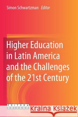 Higher Education in Latin America and the Challenges of the 21st Century Simon Schwartzman 9783030442651