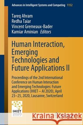 Human Interaction, Emerging Technologies and Future Applications II: Proceedings of the 2nd International Conference on Human Interaction and Emerging Ahram, Tareq 9783030442668 Springer