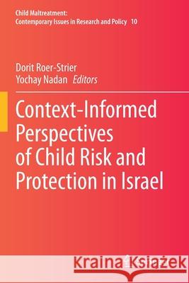 Context-Informed Perspectives of Child Risk and Protection in Israel Dorit Roer-Strier Yochay Nadan 9783030442804 Springer