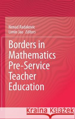 Borders in Mathematics Pre-Service Teacher Education Nenad Radakovic Limin Jao 9783030442910 Springer