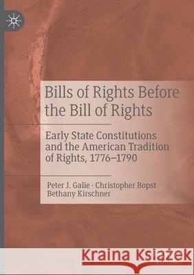Bills of Rights Before the Bill of Rights: Early State Constitutions and the American Tradition of Rights, 1776-1790 Galie, Peter J. 9783030443030 Springer Nature Switzerland AG