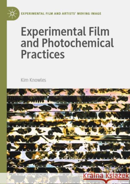 Experimental Film and Photochemical Practices Kim Knowles 9783030443085 Palgrave MacMillan