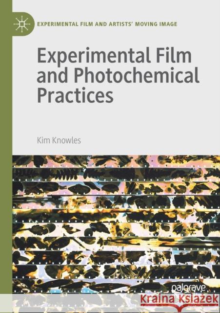 Experimental Film and Photochemical Practices Kim Knowles 9783030443115 Springer Nature Switzerland AG