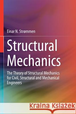 Structural Mechanics: The Theory of Structural Mechanics for Civil, Structural and Mechanical Engineers Str 9783030443207 Springer
