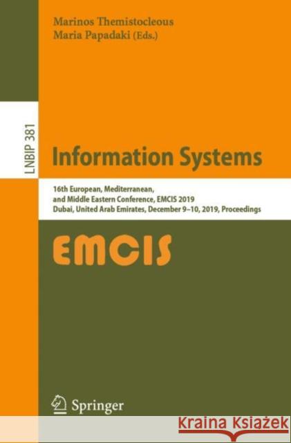 Information Systems: 16th European, Mediterranean, and Middle Eastern Conference, Emcis 2019, Dubai, United Arab Emirates, December 9-10, 2 Themistocleous, Marinos 9783030443214 Springer
