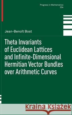 Theta Invariants of Euclidean Lattices and Infinite-Dimensional Hermitian Vector Bundles Over Arithmetic Curves Bost, Jean-Benoît 9783030443283