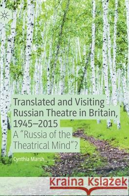 Translated and Visiting Russian Theatre in Britain, 1945-2015: A Russia of the Theatrical Mind? Marsh, Cynthia 9783030443320 Palgrave MacMillan