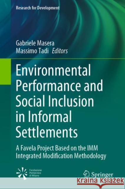 Environmental Performance and Social Inclusion in Informal Settlements: A Favela Project Based on the IMM Integrated Modification Methodology Masera, Gabriele 9783030443511 Springer