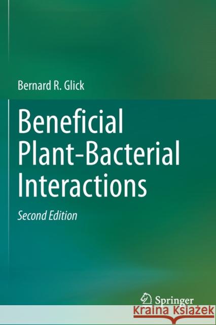 Beneficial Plant-Bacterial Interactions Bernard R. Glick 9783030443702 Springer