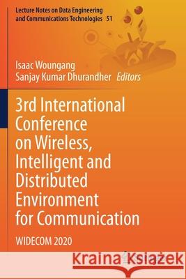 3rd International Conference on Wireless, Intelligent and Distributed Environment for Communication: Widecom 2020 Isaac Woungang Sanjay Kumar Dhurandher 9783030443740