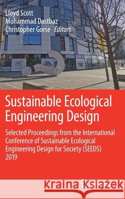 Sustainable Ecological Engineering Design: Selected Proceedings from the International Conference of Sustainable Ecological Engineering Design for Soc Scott, Lloyd 9783030443801 Springer