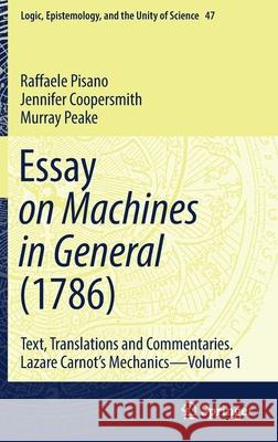 Essay on Machines in General (1786) : Text, Translations and Commentaries. Lazare Carnot's Mechanics - Volume 1 Raffaele Pisano Jennifer Coopersmith Murray Peake 9783030443849