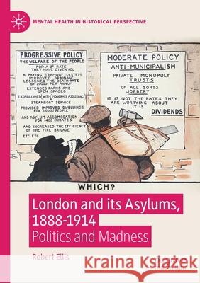 London and Its Asylums, 1888-1914: Politics and Madness Robert Ellis 9783030444341 Palgrave MacMillan