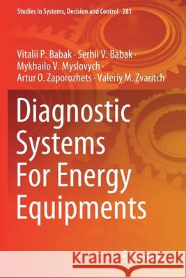 Diagnostic Systems for Energy Equipments Vitalii P. Babak Serhii V. Babak Mykhailo V. Myslovych 9783030444457 Springer