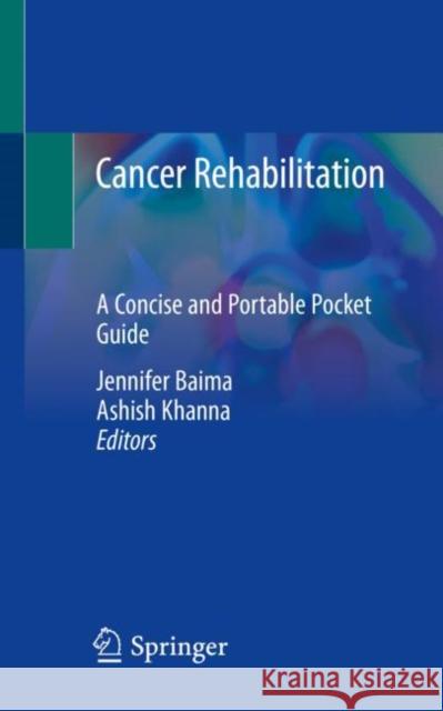 Cancer Rehabilitation: A Concise and Portable Pocket Guide Baima, Jennifer 9783030444617 Springer