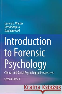 Introduction to Forensic Psychology: Clinical and Social Psychological Perspectives Walker, Lenore E. 9783030444686 Springer