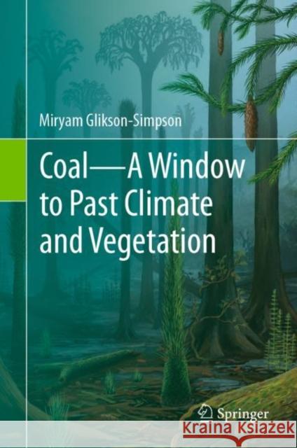 Coal--A Window to Past Climate and Vegetation Glikson-Simpson, Miryam 9783030444716 Springer