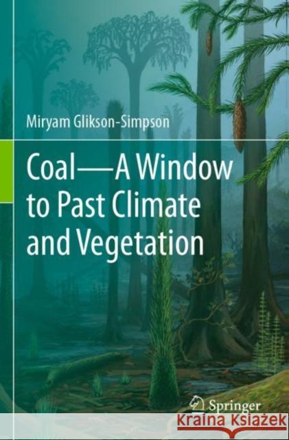 Coal--A Window to Past Climate and Vegetation Miryam Glikson-Simpson 9783030444747 Springer