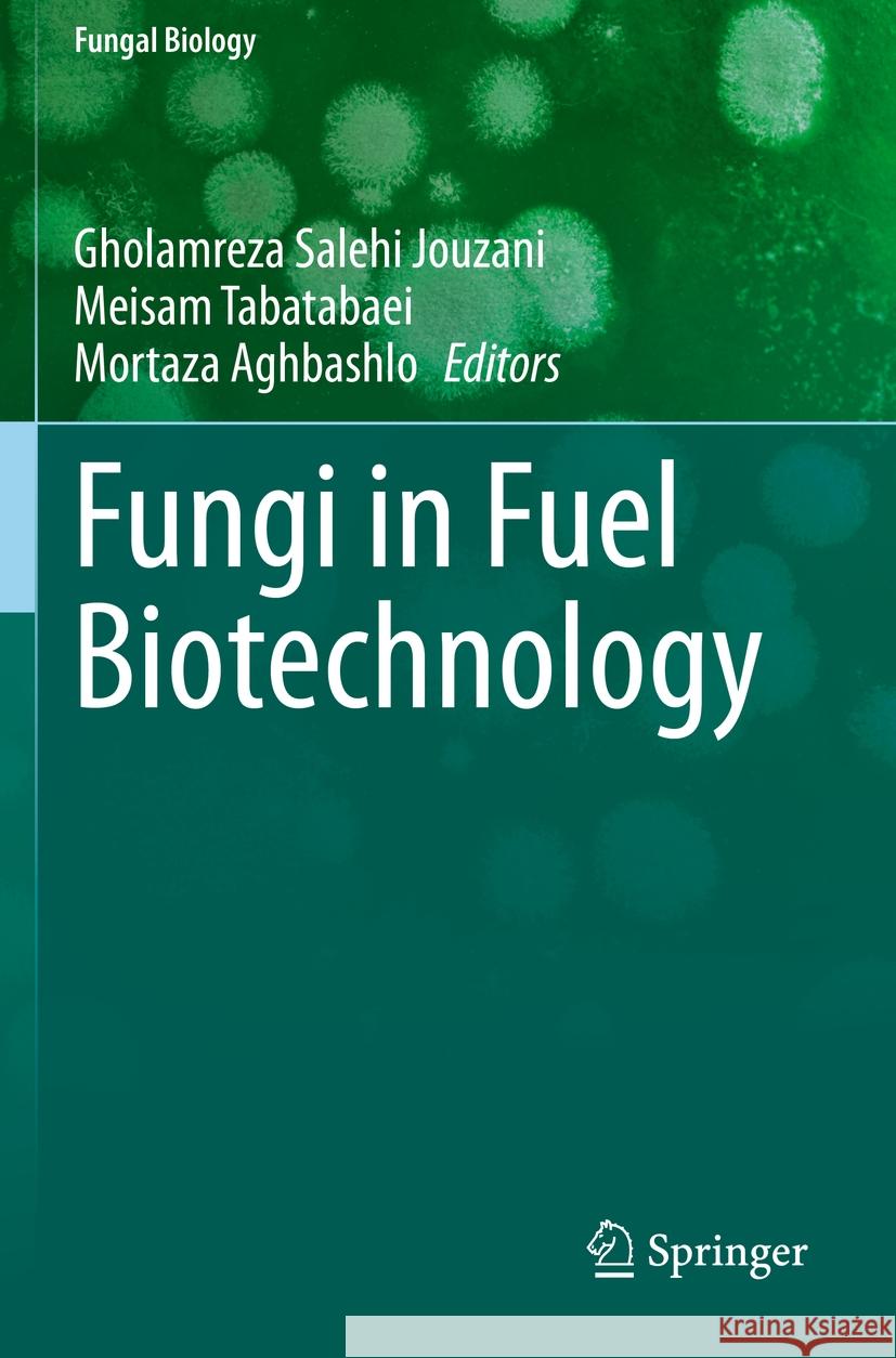 Fungi in Fuel Biotechnology Gholamreza Saleh Meisam Tabatabaei Mortaza Aghbashlo 9783030444907 Springer