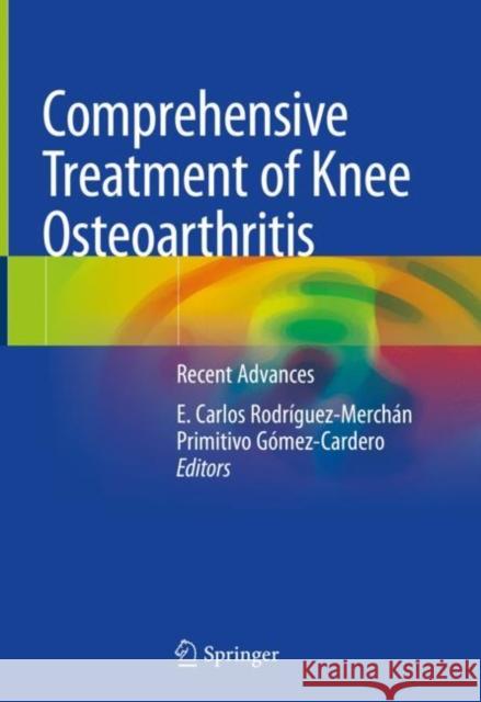 Comprehensive Treatment of Knee Osteoarthritis: Recent Advances Rodríguez-Merchán, E. Carlos 9783030444914 Springer