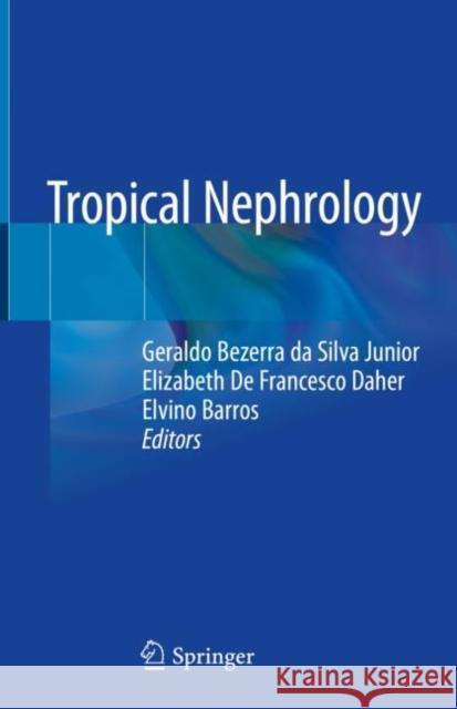 Tropical Nephrology Geraldo Bezerr Elizabeth d Elvino Barros 9783030444990 Springer