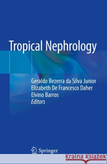 Tropical Nephrology Geraldo Bezerr Elizabeth d Elvino Barros 9783030445027 Springer